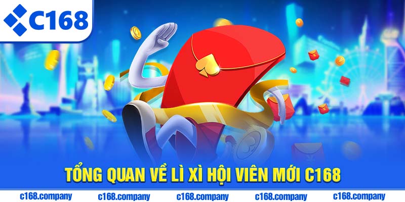 Tổng quan về lì xì hội viên mới C168