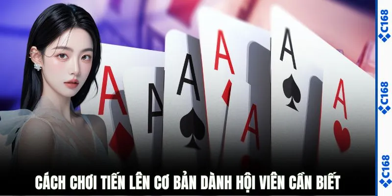 Cách chơi tiến lên cơ bản dành hội viên cần biết